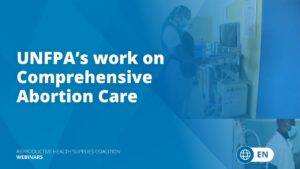 UNFPA’s work on Comprehensive Abortion Care