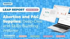#LEAP2024 Report: Abortion & PAC Supplies Deep Dive & Skills Building