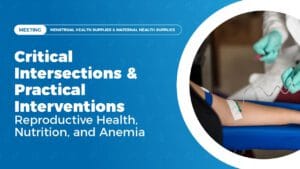 Critical Intersections & Practical Interventions: Reproductive Health, Nutrition, and Anemia