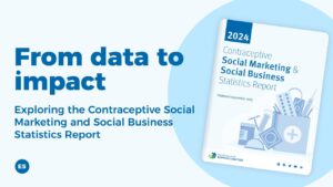 From data to impact: The Contraceptive Social Marketing & Social Business Statistics Report