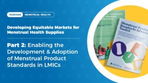 Enabling the Development & Adoption of Menstrual Product Standards in LMICs