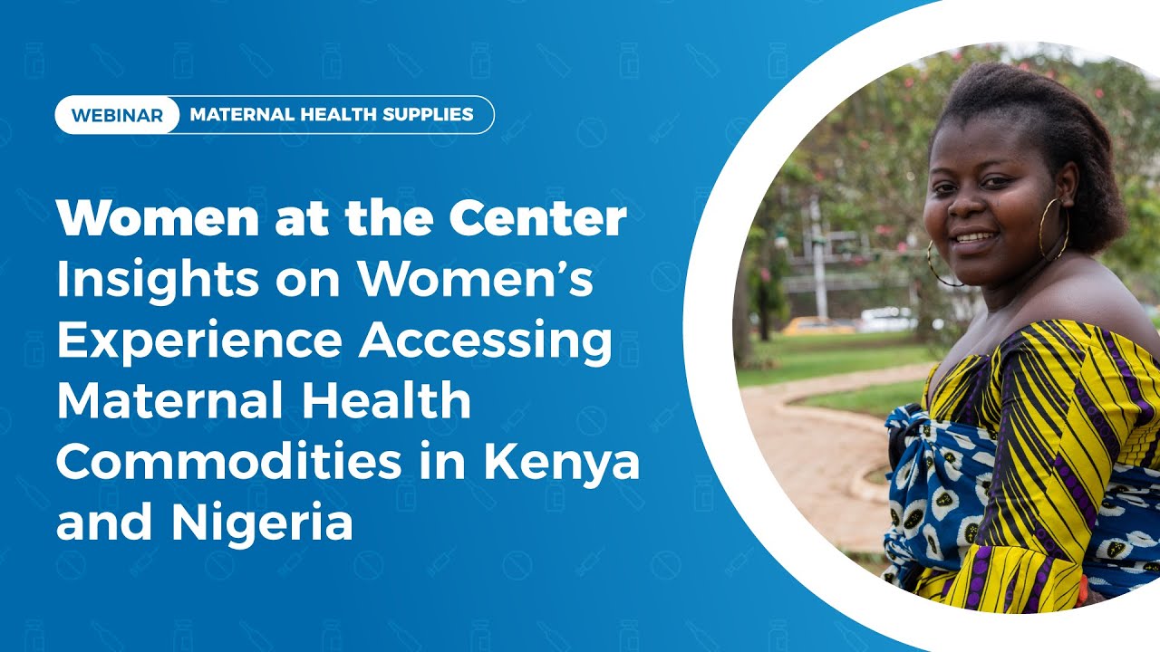 Women at the Center: Insights on Women’s Experience Accessing Maternal Health Commodities in Kenya and Nigeria